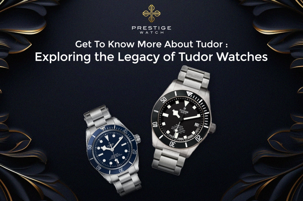 EXPLORING THE TIMELESS LEGACY OF TUDOR WATCHES